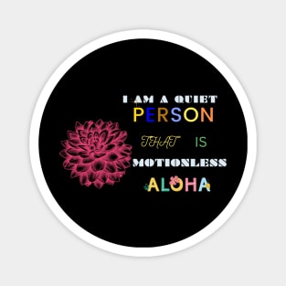 i am a quiet person that is motionless t shirt Magnet